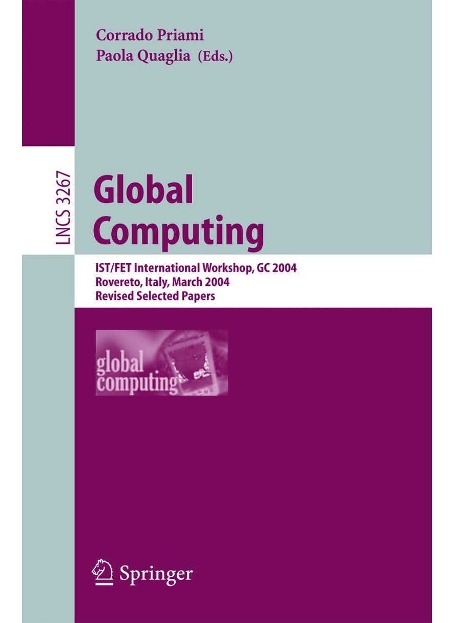Global Computing: IST/FET International Workshop, GC 2004, Rovereto, Italy, March 9-12, 2004, Revised Selected Papers 