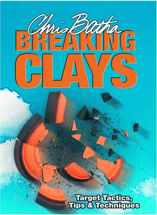 Breaking Clays: Target Tactics, Tips and Techniques