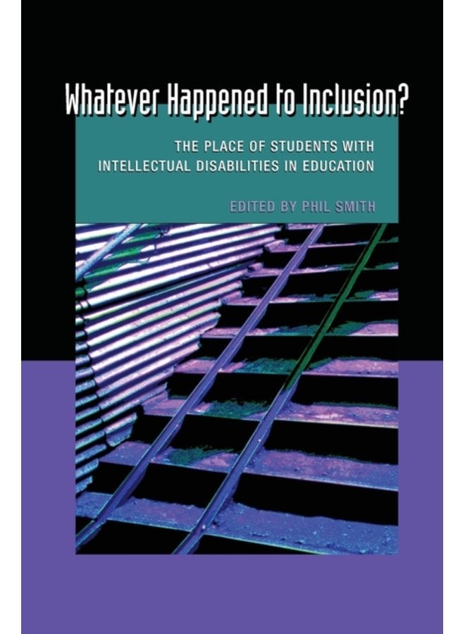 Whatever Happened to Inclusion The Place of Students with Intellectual Disabilities in Education 7 - Paperback