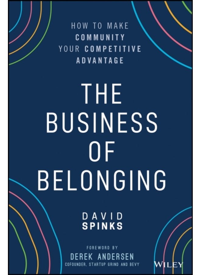 The Business of Belonging How to Make Community your Competitive Advantage - Hardback