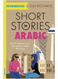 Short Stories in Arabic for Intermediate Learners (MSA) : Read for pleasure at your level, expand your vocabulary and learn Modern Standard Arabic the fun way! 