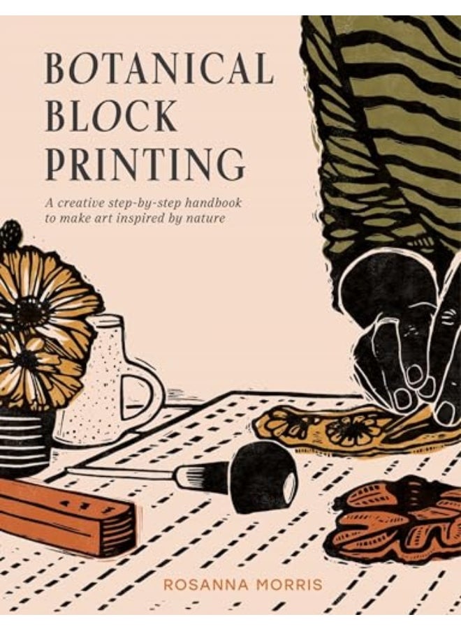 Botanical Block Printing A Creative Stepbystep Handbook To Make Art Inspired By Nature 
