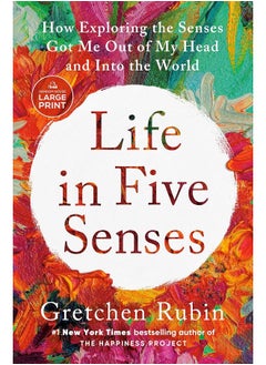Life in Five Senses: How Exploring the Senses Got Me Out of My Head and Into the World 