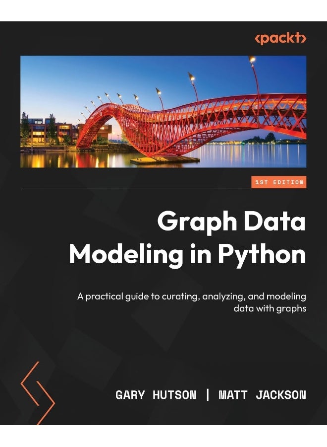 Graph Data Modeling in Python: A practical guide to curating, analyzing, and modeling data with graphs 