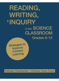 Reading, Writing, and Inquiry in the Science Classroom, Grades 6-12: Strategies to Improve Content Learning 
