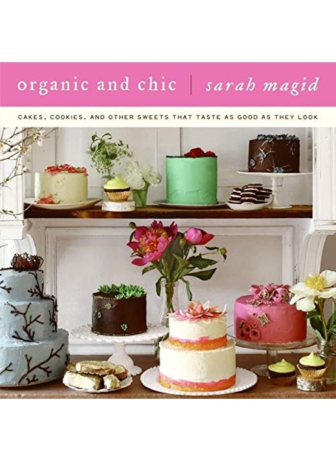 Organic and Chic: Cakes, Cookies, and Other Sweets That Taste as Good as They Look - pzsku/Z32B76AE9A545095BA786Z/45/_/1733823918/63474eb4-833c-42fe-b7b5-d006db2b94a6