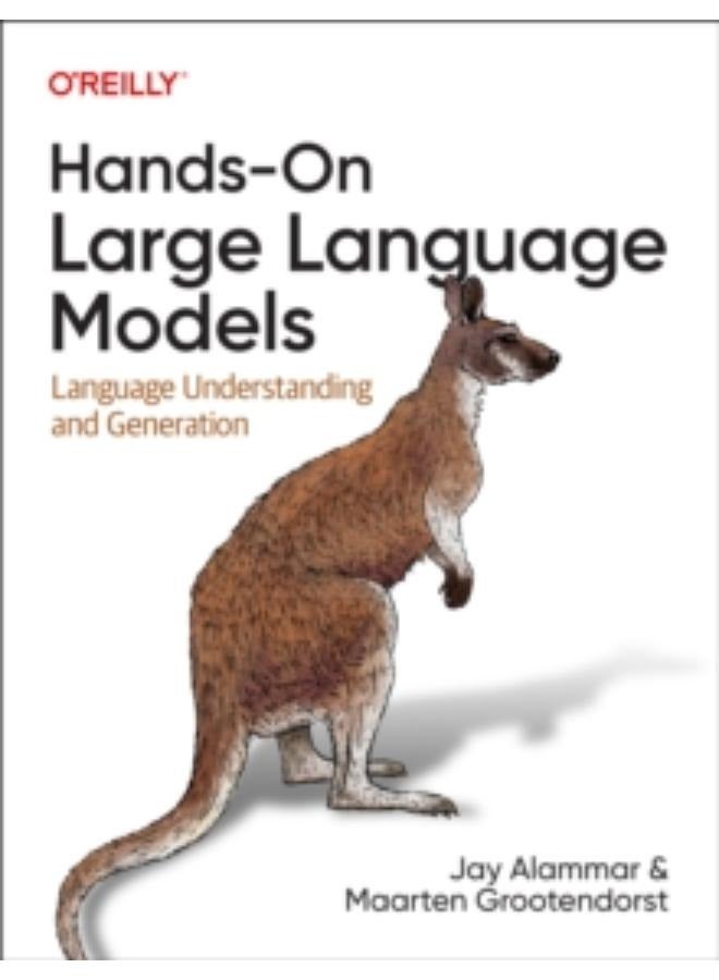 Hands-On Large Language Models : Language Understanding and Generation by Jay Alammar (Author) , Maarten Grootendorst (Author)