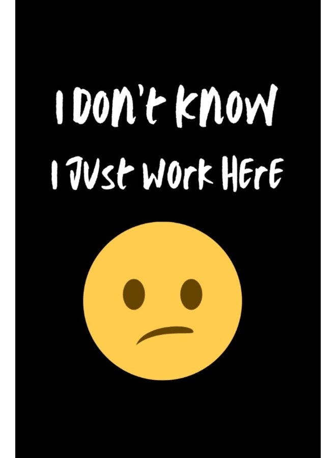 I Don't Know I Just Work Here: Blank Lined Journal - Image 1