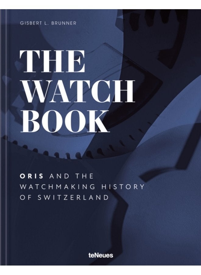 The Watch Book Oris and the Watchmaking History of Switzerland - Hardback