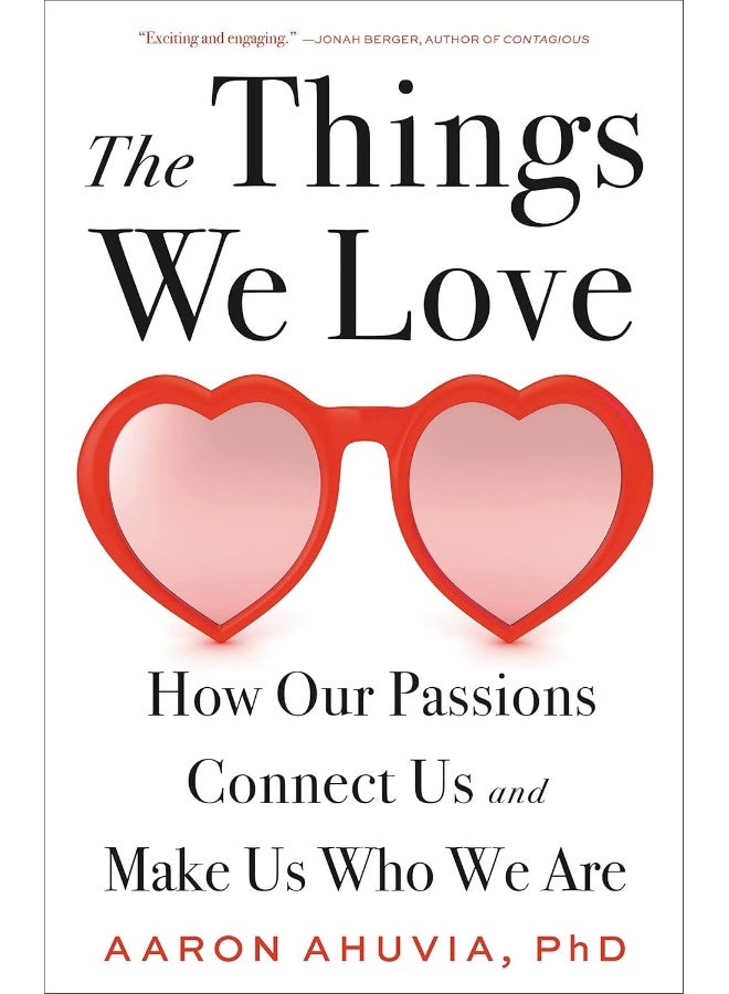 The Things We Love: How Our Passions Connect Us and Make Us Who We Are 