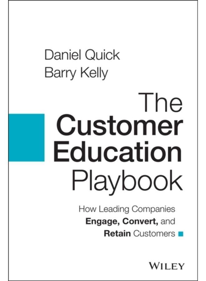 The Customer Education Playbook : How Leading Companies Engage, Convert, and Retain Customers 