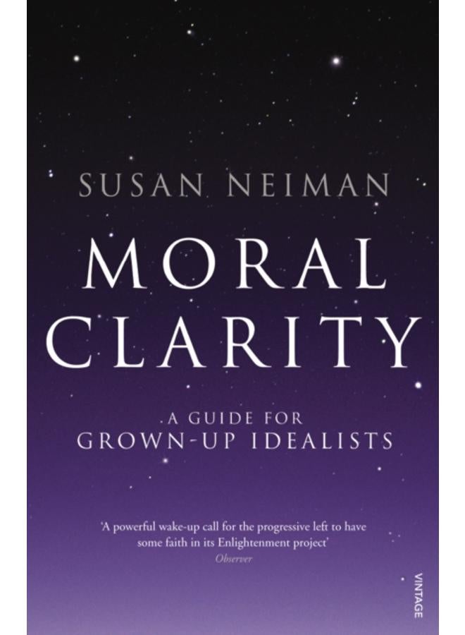 Moral Clarity : A Guide for Grown-up Idealists 