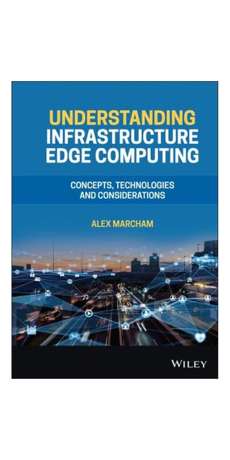 Understanding Infrastructure Edge Computing: Concepts, Technologies, and Considerations | Authored by Alex Marcham | Paperback | Published by Wiley & Sons, Incorporated, John