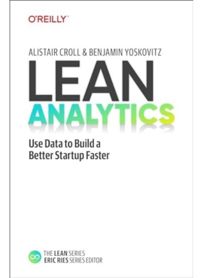 Lean Analytics Use Data to Build a Better Startup Faster - Paperback