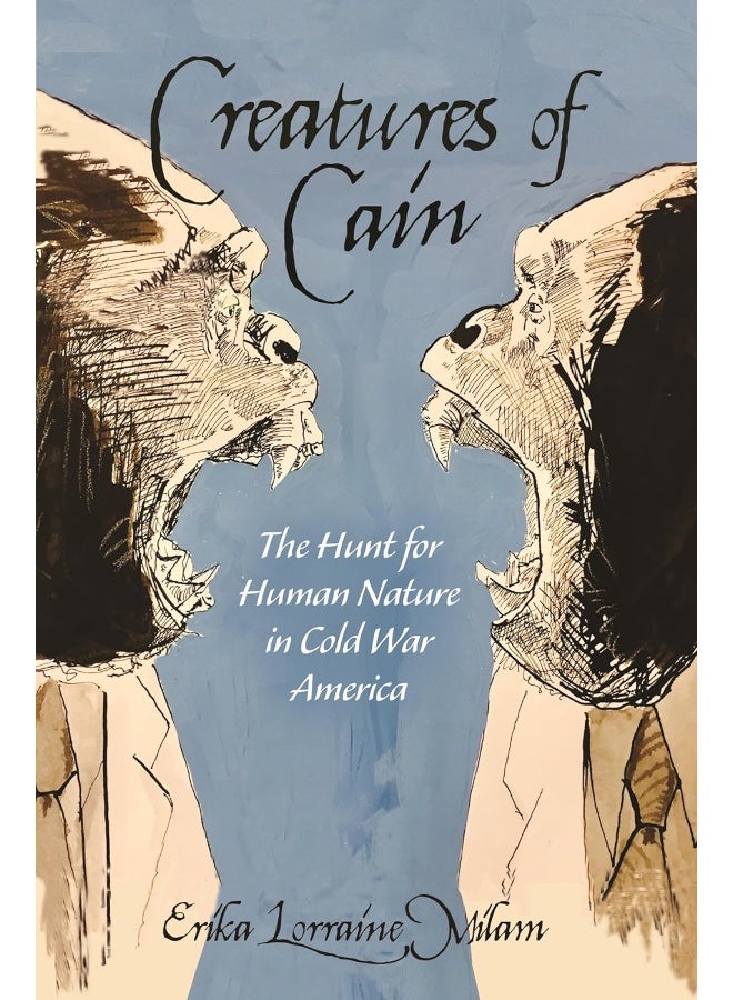 Creatures of Cain: The Hunt for Human Nature in Cold War America 