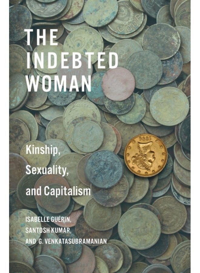 The Indebted Woman Kinship Sexuality and Capitalism - Paperback