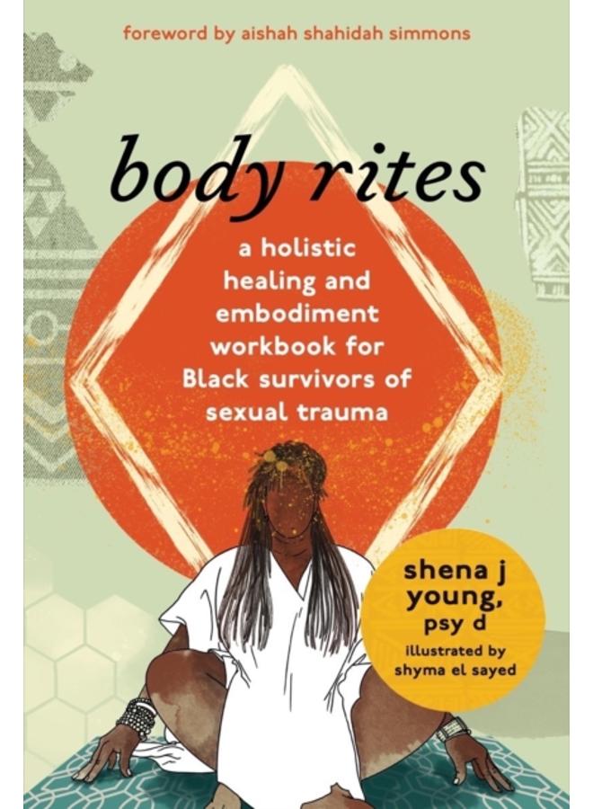 body rites : a holistic healing and embodiment workbook for Black survivors of sexual trauma 