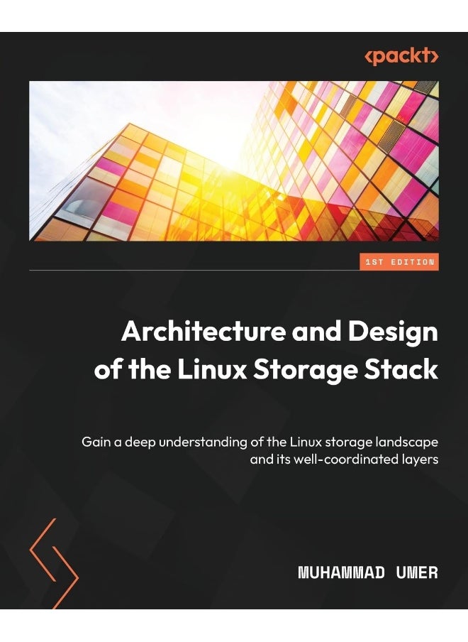 Architecture and Design of the Linux Storage Stack: Gain a deep understanding of the Linux storage landscape and its well-coordinated layers 