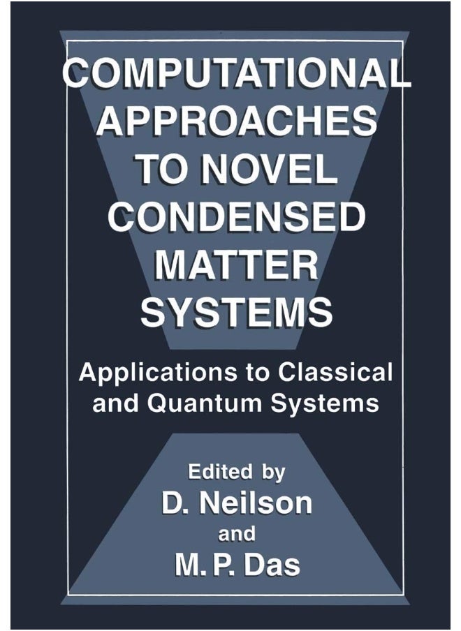 Computational Approaches to Novel Condensed Matter Systems: Applications to Classical and Quantum Systems 
