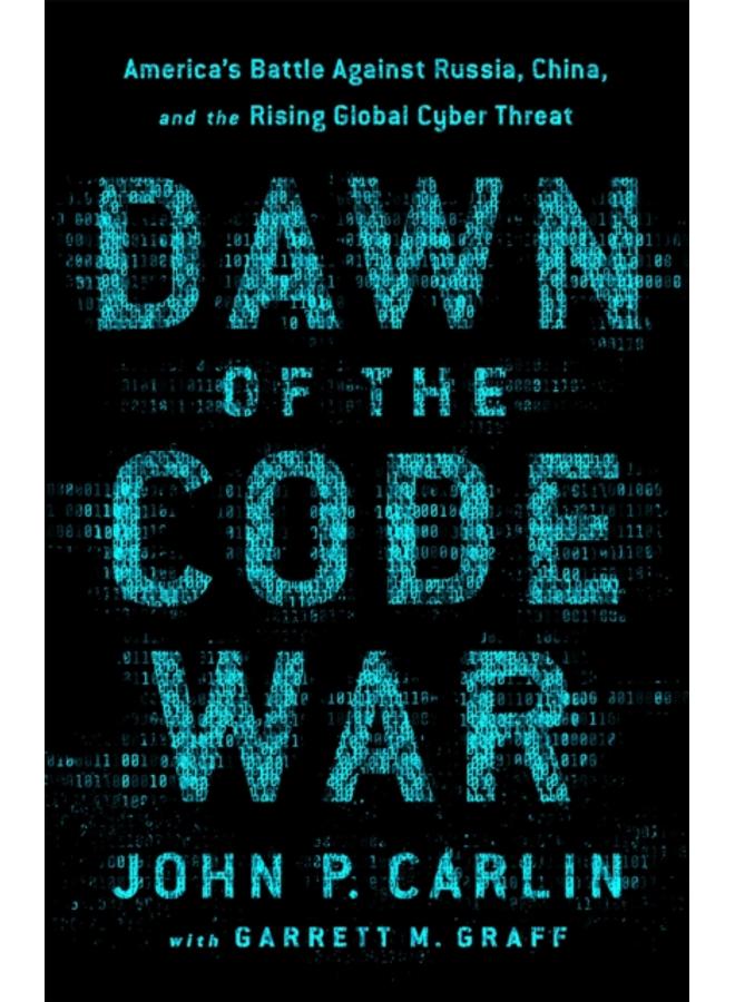 Dawn of the Code War : America's Battle Against Russia, China, and the Rising Global Cyber Threat 