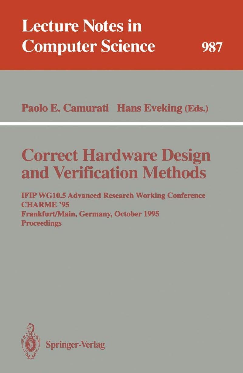 Correct Hardware Design and Verification Methods: IFIP WG10.5 Advanced Research Working Conference, CHARME '95, Frankfurt, Germany, October 1995. Proceedings 
