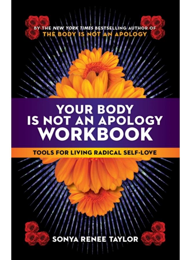 Your Body Is Not an Apology Workbook : Tools for Living Radical Self-Love