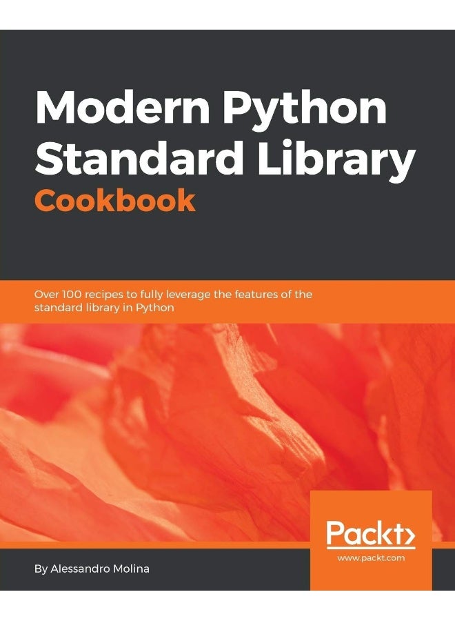 Modern Python Standard Library Cookbook: Over 100 recipes to fully leverage the features of the standard library in Python 