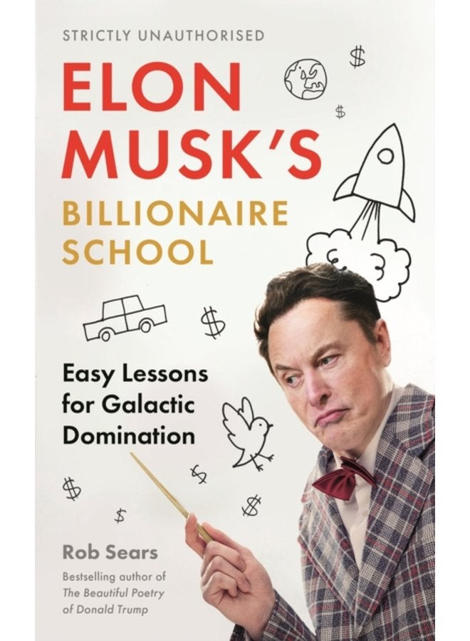 Elon Musk s Billionaire School Easy Lessons for Galactic Domination - Hardback