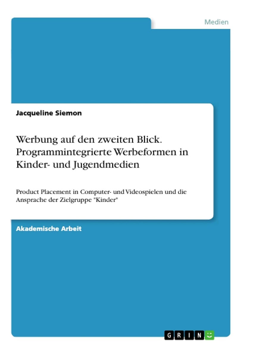 Werbung auf den zweiten Blick. Programmintegrierte Werbeformen in Kinder- und Jugendmedien: Product Placement in Computer- und Videospielen und die Ansprache der Zielgruppe "Kinder" 