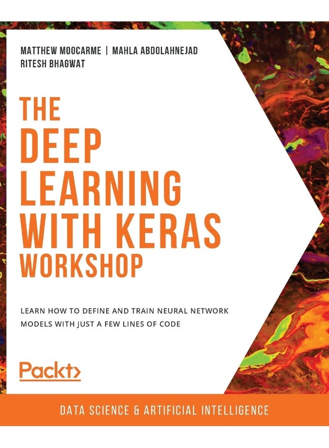 The Deep Learning with Keras Workshop: Learn how to define and train neural network models with just a few lines of code
