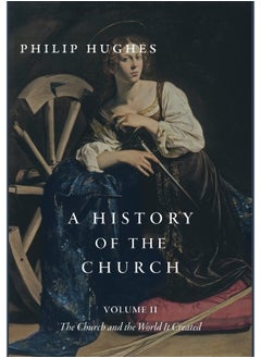 A History of the Church, Volume II: The Church and the World It Created 