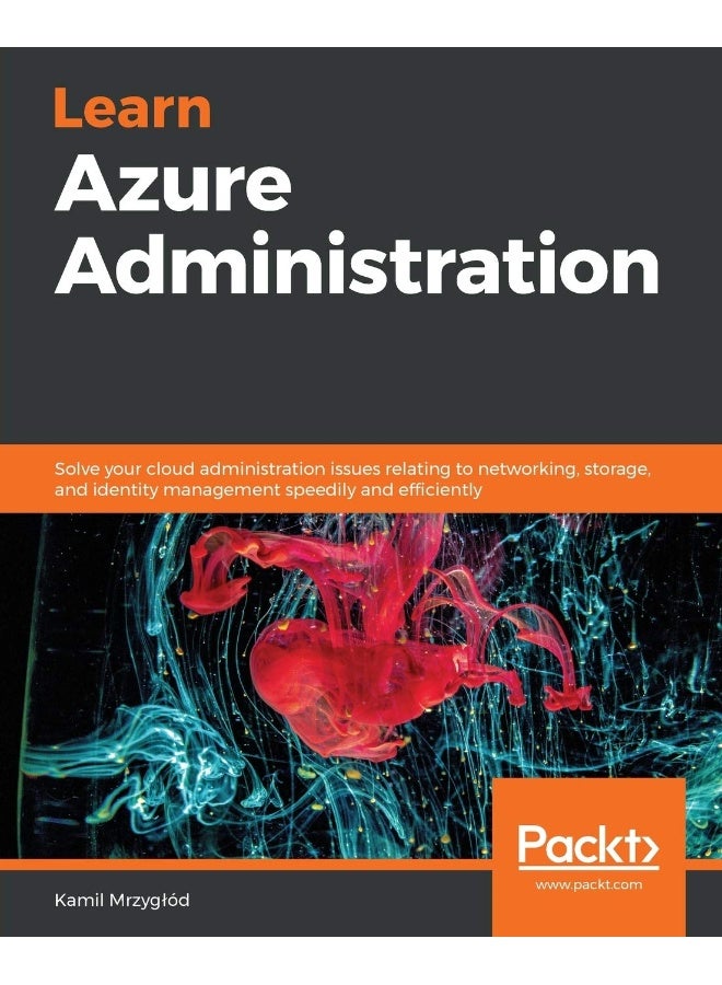 Learn Azure Administration: Solve your cloud administration issues relating to networking, storage, and identity management speedily and efficiently