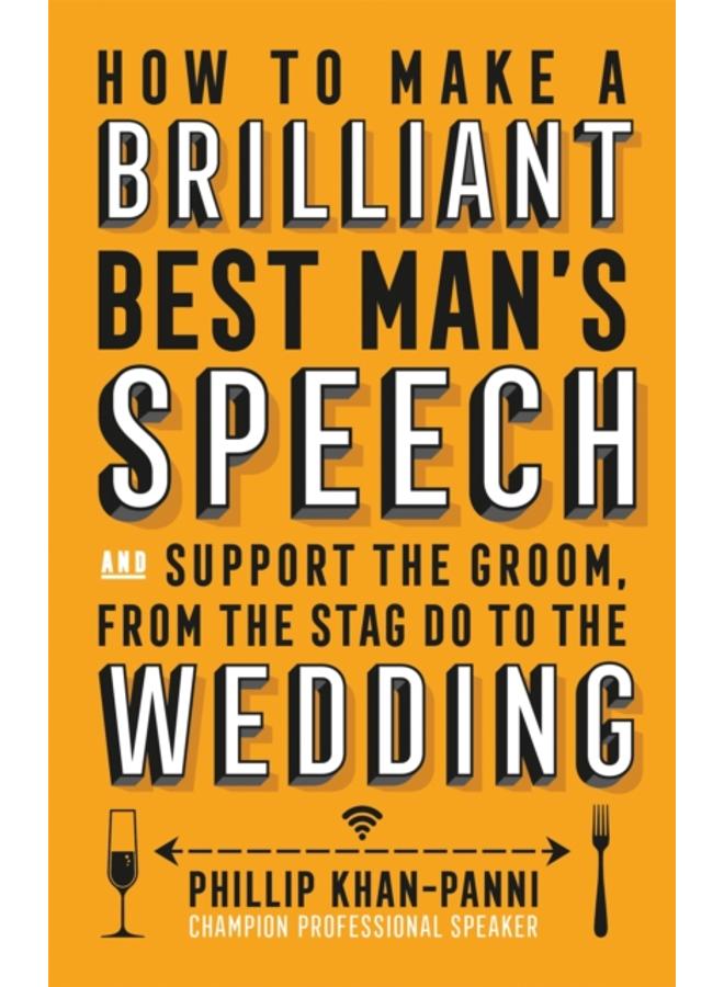 How To Make a Brilliant Best Man's Speech : and support the groom, from the stag do to the wedding 