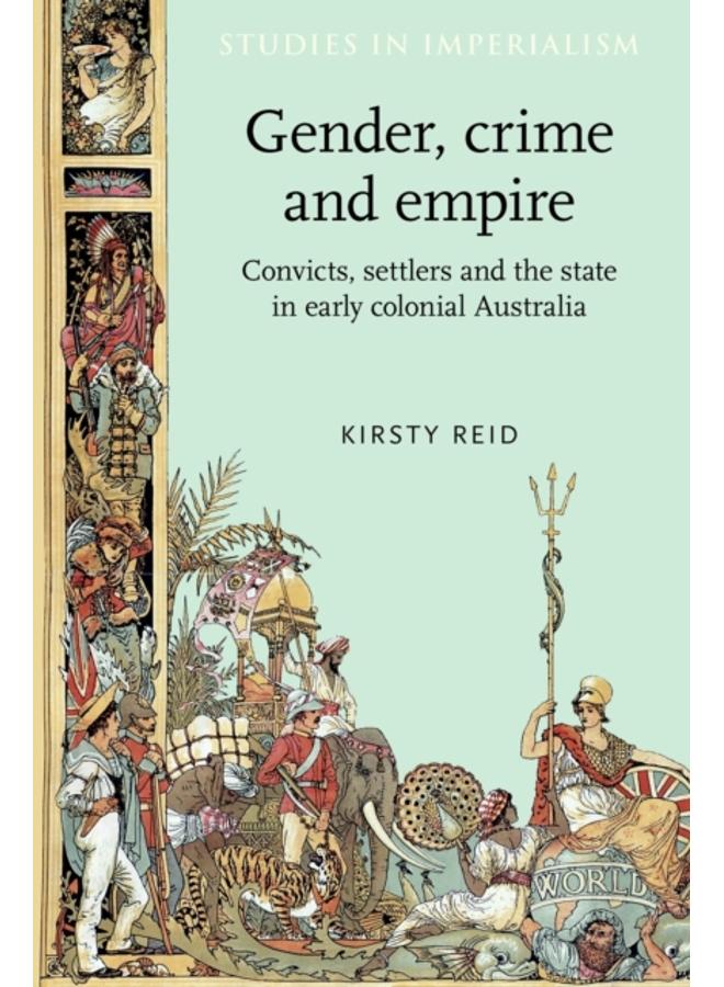 Gender, Crime and Empire : Convicts, Settlers and the State in Early Colonial Australia 