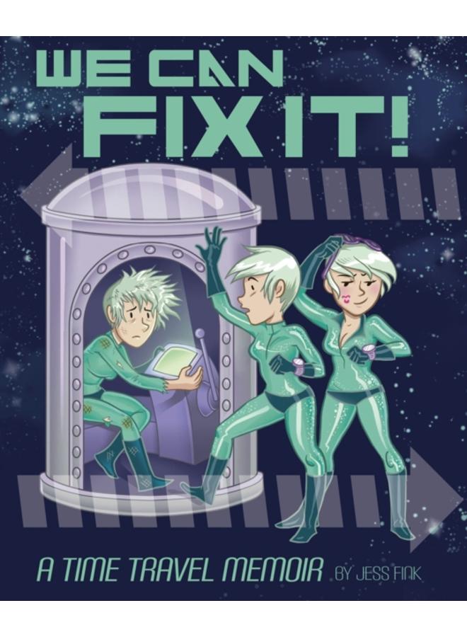 We Can Fix It: A Time Travel Memoir 