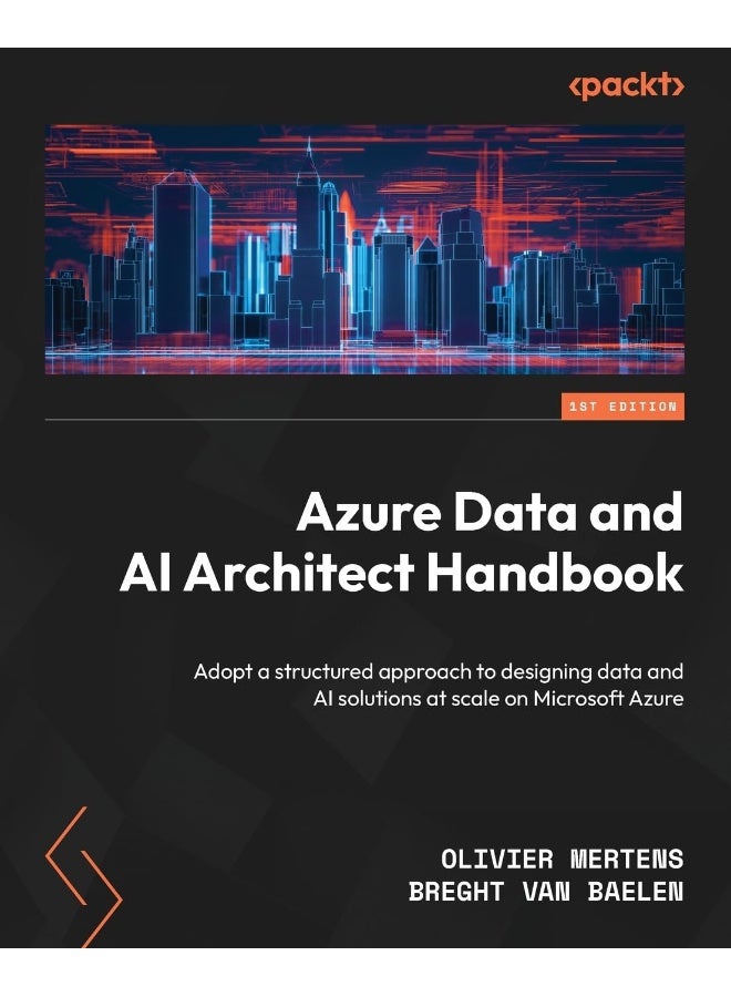 Azure Data and AI Architect Handbook: Adopt a structured approach to designing data and AI solutions at scale on Microsoft Azure