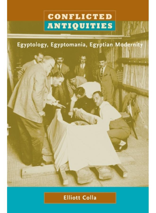 Conflicted Antiquities : Egyptology, Egyptomania, Egyptian Modernity 