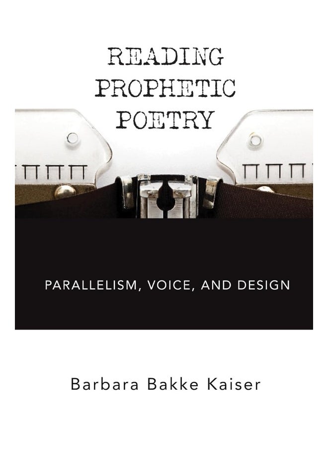 Reading Prophetic Poetry: Parallelism, Voice, and Design 