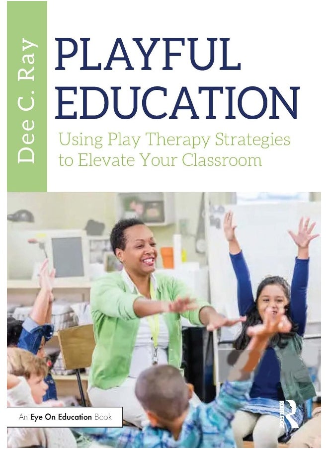 Playful Education: Using Play Therapy Strategies to Elevate Your Classroom 