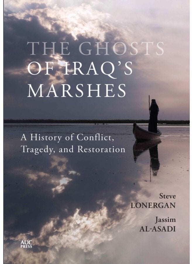 The Ghosts of Iraq s Marshes A History of Conflict Tragedy and Restoration - Hardback