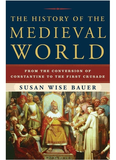 The History of the Medieval World: From the Conversion of Constantine to the First Crusade