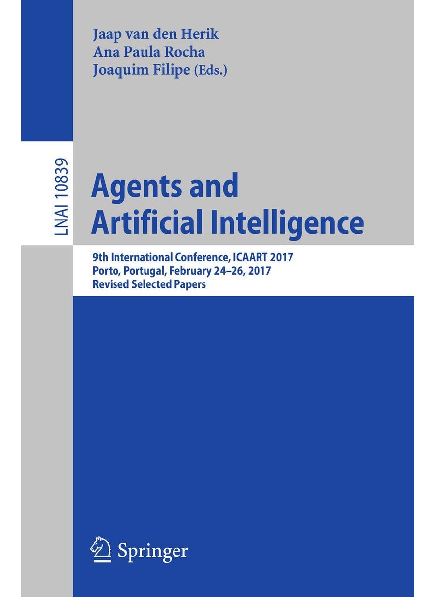 Agents and Artificial Intelligence: 9th International Conference, ICAART 2017, Porto, Portugal, February 24-26, 2017, Revised Selected Papers 