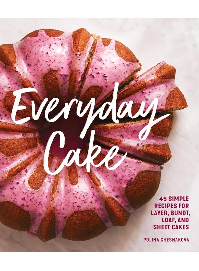 Everyday Cake: 45 Simple Recipes for Layer, Bundt, Loaf, and Sheet Cakes - Image 1