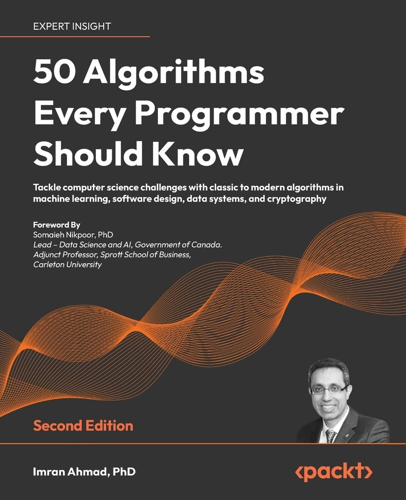 50 Algorithms Every Programmer Should Know - Second Edition: Tackle computer science challenges with classic to modern algorithms in machine learning, software design, data systems, and cryptography