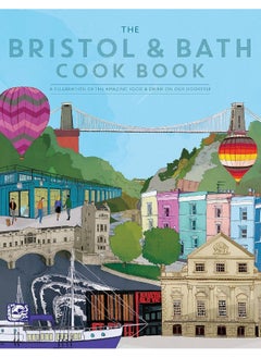 The Bristol and Bath Cook Book: A celebration of the amazing food and drink on our doorstep. 