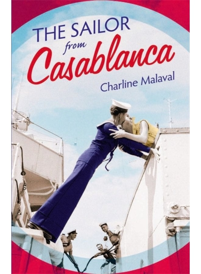 The Sailor from Casablanca A summer read full of passion and betrayal set between Golden Age Casablanca and the present day - Paperback
