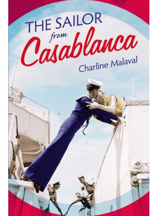 The Sailor from Casablanca : A summer read full of passion and betrayal, set between Golden Age Casablanca and the present day 