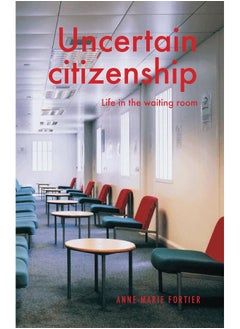 Uncertain Citizenship: Life in the Waiting Room 