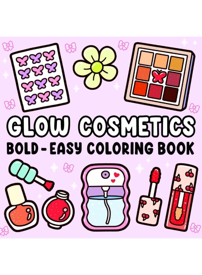 GLOW COSMETICS BOLD-EASY COLORING BOOK Cosmetics Coloring Book for Adults and Teens, Bold & Easy Designs, Relaxation Coloring with Skincare and Makeup Themes, Fun Gift for Women, Girls, and Beauty Lovers