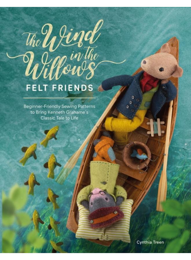 The Wind in the Willows Felt Friends : Beginner-Friendly Sewing Patterns to Bring Kenneth Grahame???s Classic to Life